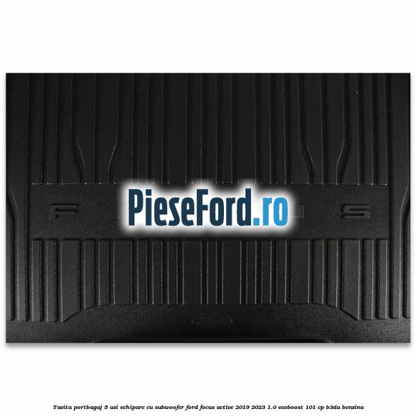 Tavita portbagaj 5 usi echipare cu subwoofer Ford Focus Active 2019-2023 1.0 EcoBoost 101 cp B3DA benzina