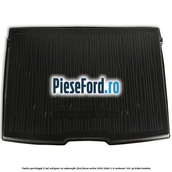 Tavita portbagaj 5 usi echipare cu subwoofer Ford Focus Active 2019-2023 1.0 EcoBoost 101 cp B3DA benzina