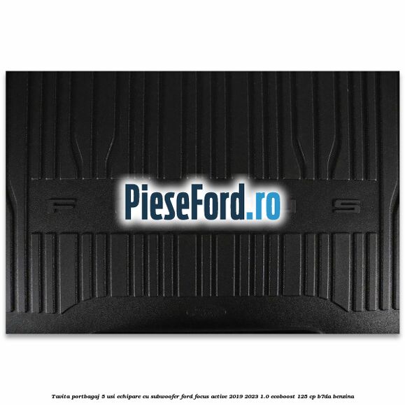Tavita portbagaj 5 usi echipare cu subwoofer Ford Focus Active 2019-2023 1.0 EcoBoost 125 cp B7DA benzina