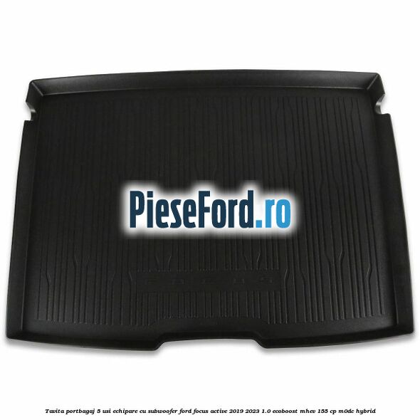 Tavita portbagaj 5 usi echipare cu subwoofer Ford Focus Active 2019-2023 1.0 EcoBoost mHEV 155 cp Tavita portbagaj 5 usi echipare cu subwoofer Ford Focus Active 2019-2023 1.0 EcoBoost mHEV 155 cp M0DC Hybrid