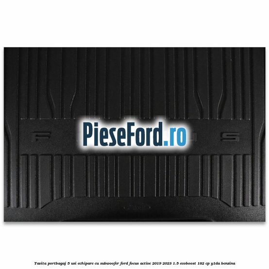 Tavita portbagaj 5 usi echipare cu subwoofer Ford Focus Active 2019-2023 1.5 EcoBoost 182 cp Y1DA benzina