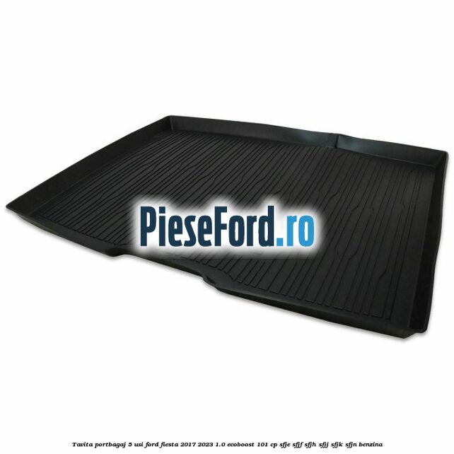 Tavita portbagaj 5 usi Ford Fiesta 2017-2023 1.0 EcoBoost 101 cp SFJE, SFJF, SFJH, SFJJ, SFJK, SFJN benzina