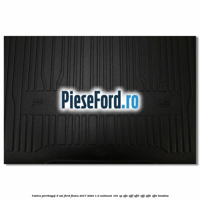 Tavita portbagaj 5 usi Ford Fiesta 2017-2023 1.0 EcoBoost 101 cp SFJE, SFJF, SFJH, SFJJ, SFJK, SFJN benzina