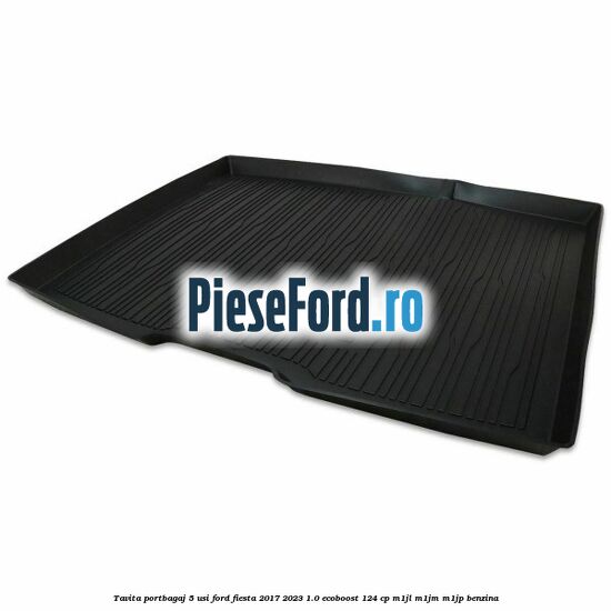 Tavita portbagaj 5 usi Ford Fiesta 2017-2023 1.0 EcoBoost 124 cp M1JL, M1JM, M1JP benzina