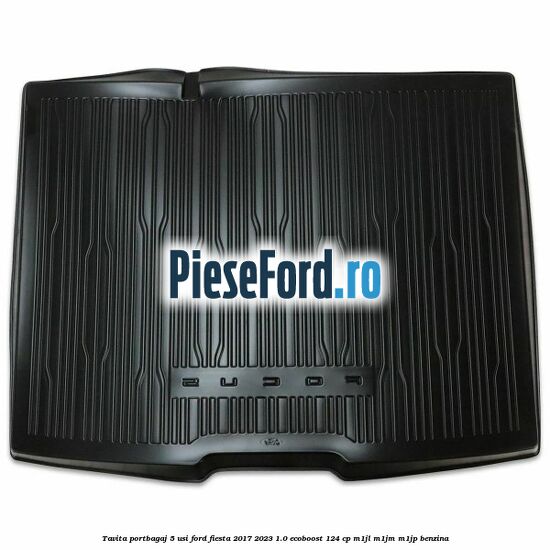 Tavita portbagaj 5 usi Ford Fiesta 2017-2023 1.0 EcoBoost 124 cp M1JL, M1JM, M1JP benzina