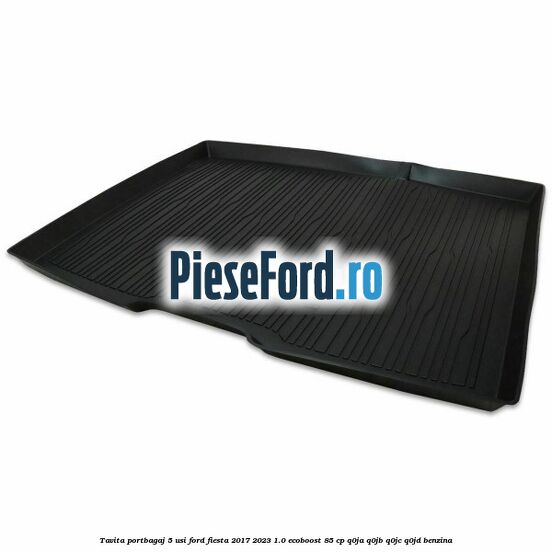 Tavita portbagaj 5 usi Ford Fiesta 2017-2023 1.0 EcoBoost 85 cp Q0JA, Q0JB, Q0JC, Q0JD benzina