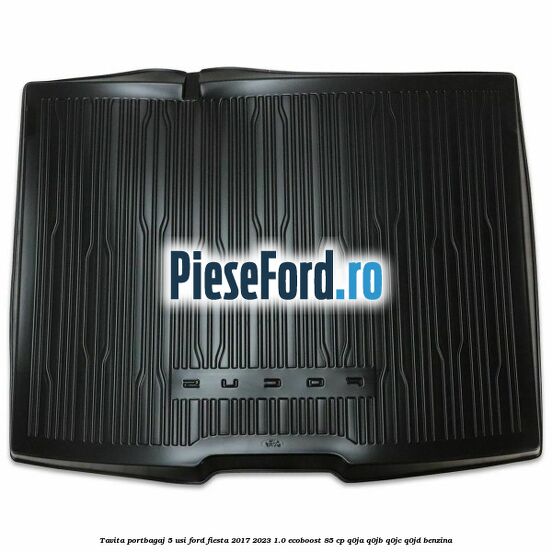 Tavita portbagaj 5 usi Ford Fiesta 2017-2023 1.0 EcoBoost 85 cp Q0JA, Q0JB, Q0JC, Q0JD benzina