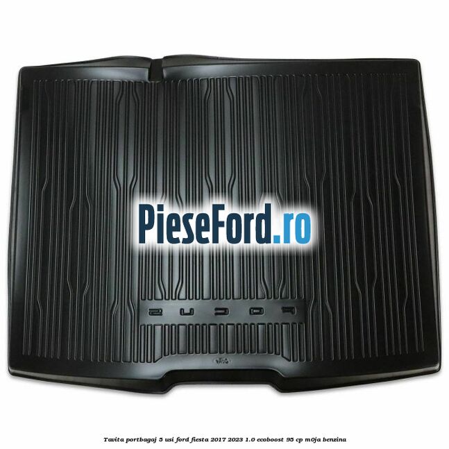 Tavita portbagaj 5 usi Ford Fiesta 2017-2023 1.0 EcoBoost 95 cp M0JA benzina