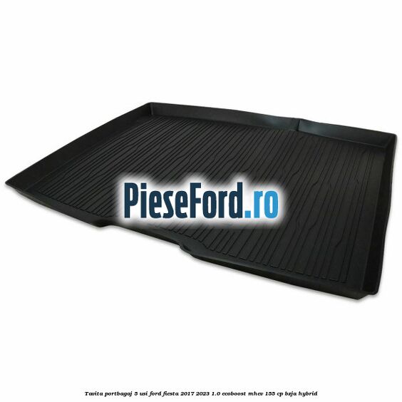 Tavita portbagaj 5 usi Ford Fiesta 2017-2023 1.0 EcoBoost mHEV 155 cp Tavita portbagaj 5 usi Ford Fiesta 2017-2023 1.0 EcoBoost mHEV 155 cp BZJA Hybrid