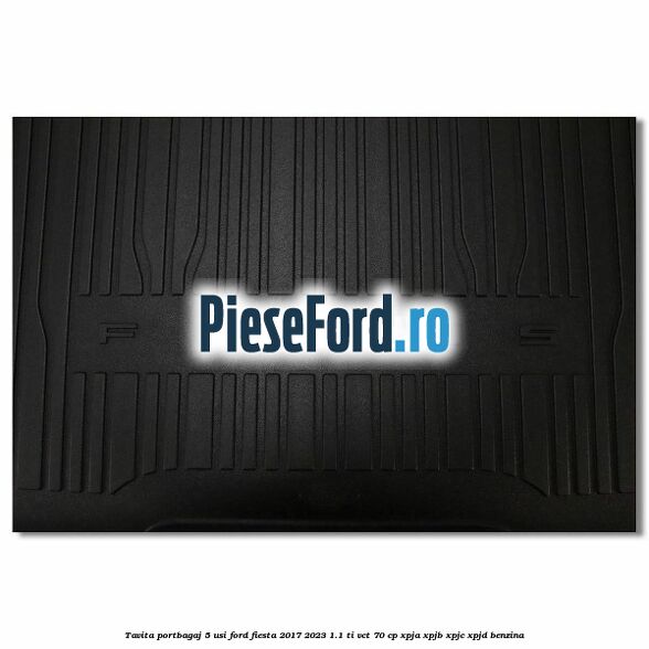 Tavita portbagaj 5 usi Ford Fiesta 2017-2023 1.1 Ti-VCT 70 cp XPJA, XPJB, XPJC, XPJD benzina