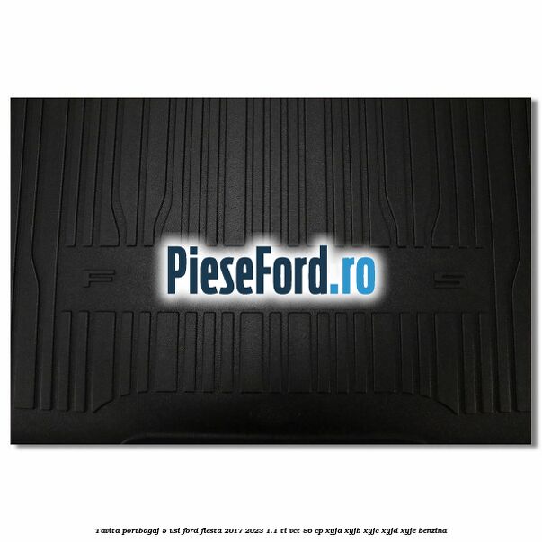 Tavita portbagaj 5 usi Ford Fiesta 2017-2023 1.1 Ti-VCT 86 cp XYJA, XYJB, XYJC, XYJD, XYJE benzina