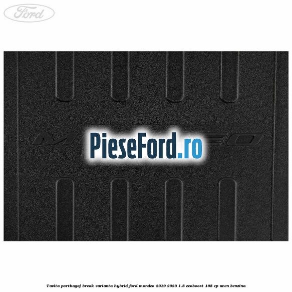Tavita portbagaj break varianta hybrid Ford Mondeo 2019-2023 1.5 EcoBoost 165 cp UNCN benzina
