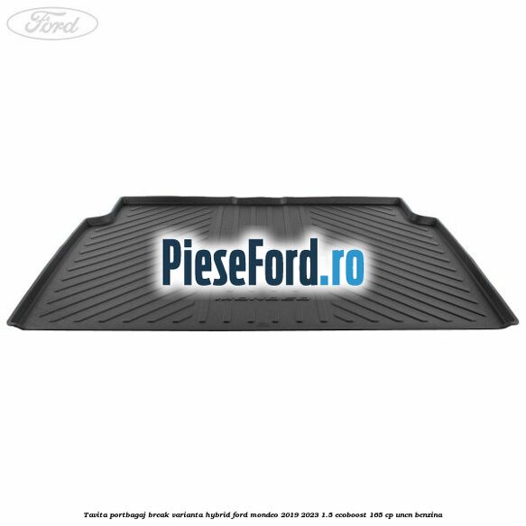 Tavita portbagaj break varianta hybrid Ford Mondeo 2019-2023 1.5 EcoBoost 165 cp UNCN benzina