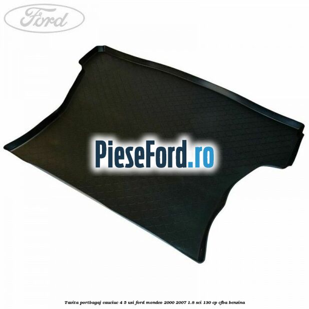 Tavita portbagaj, cauciuc 4/5 usi Ford Mondeo 2000-2007 1.8 SCi 130 cp CFBA benzina