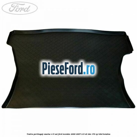 Tavita portbagaj, cauciuc 4/5 usi Ford Mondeo 2000-2007 2.5 V6 24V 170 cp LCBD benzina