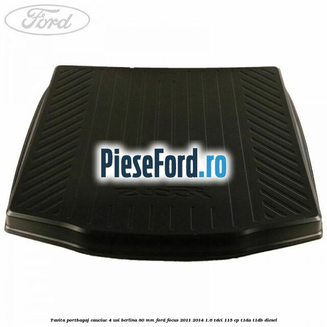 Tavita portbagaj, cauciuc 4 usi berlina 80 MM Ford Focus 2011-2014 1.6 TDCi 115 cp T1DA, T1DB diesel