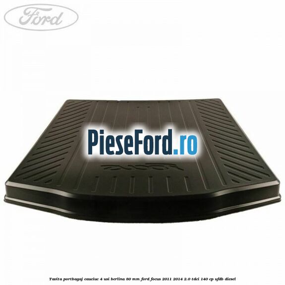 Tavita portbagaj, cauciuc 4 usi berlina 80 MM Ford Focus 2011-2014 2.0 TDCi 140 cp UFDB diesel