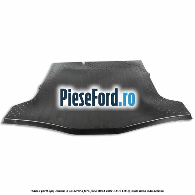 Tavita portbagaj, cauciuc 4 usi berlina Ford Focus 2004-2007 1.6 Ti 115 cp Tavita portbagaj, cauciuc 4 usi berlina Ford Focus 2004-2007 1.6 Ti 115 cp HXDA, HXDB, SIDA benzina