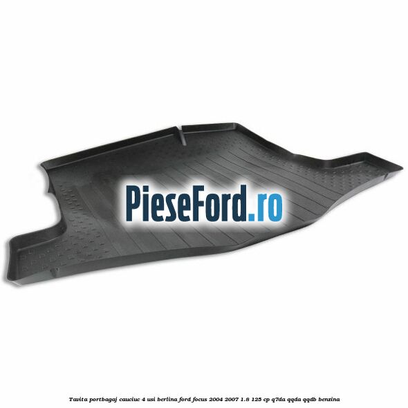 Tavita portbagaj, cauciuc 4 usi berlina Ford Focus 2004-2007 1.8 125 cp Q7DA, QQDA, QQDB benzina