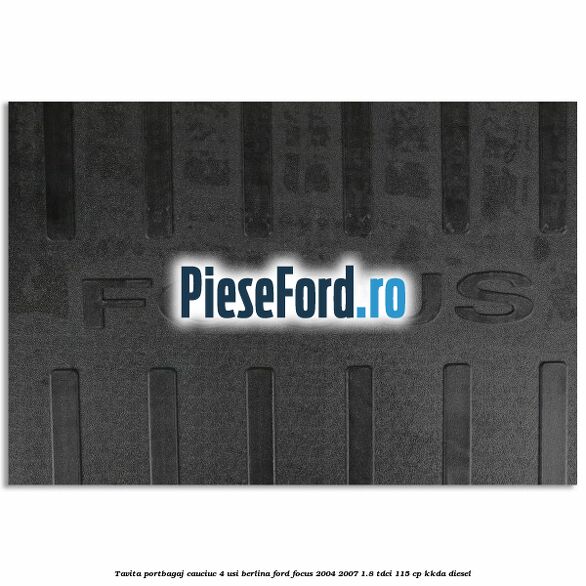 Tavita portbagaj, cauciuc 4 usi berlina Ford Focus 2004-2007 1.8 TDCi 115 cp KKDA diesel