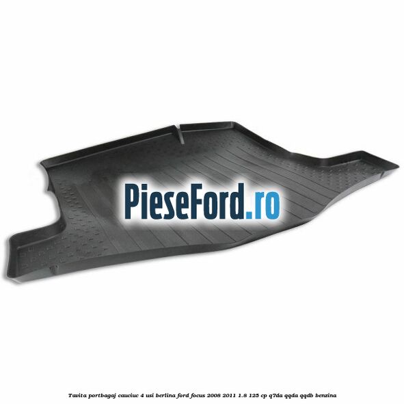 Tavita portbagaj, cauciuc 4 usi berlina Ford Focus 2008-2011 1.8 125 cp Q7DA, QQDA, QQDB benzina