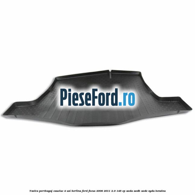 Tavita portbagaj, cauciuc 4 usi berlina Ford Focus 2008-2011 2.0 145 cp Tavita portbagaj, cauciuc 4 usi berlina Ford Focus 2008-2011 2.0 145 cp AODA, AODB, AODE, SYDA benzina