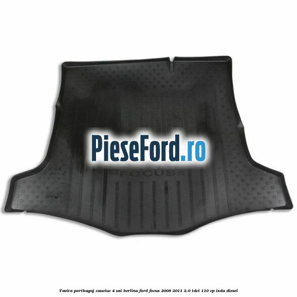 Tavita portbagaj, cauciuc 4 usi berlina Ford Focus 2008-2011 2.0 TDCi 110 cp