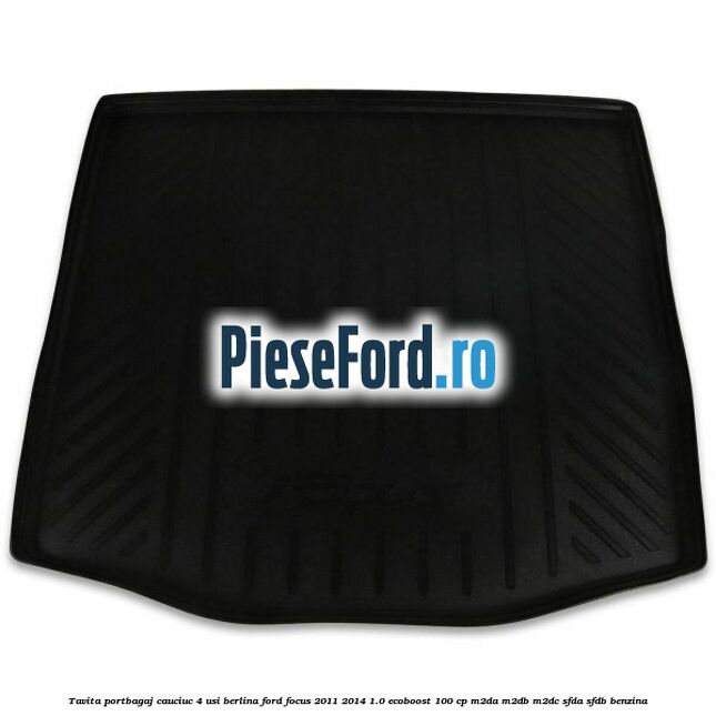 Tavita portbagaj, cauciuc 4 usi berlina Ford Focus 2011-2014 1.0 EcoBoost 100 cp