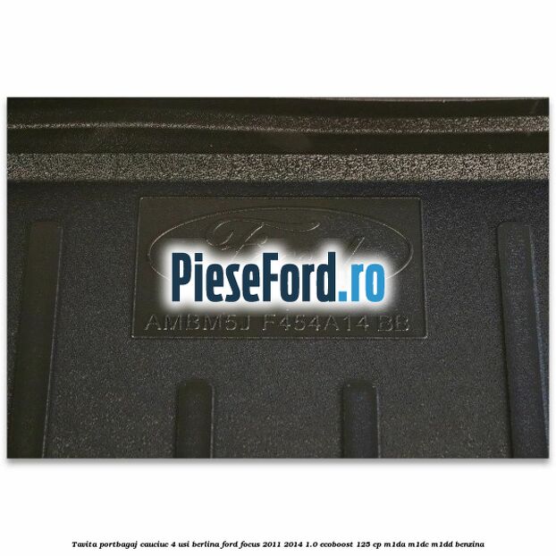 Tavita portbagaj, cauciuc 4 usi berlina Ford Focus 2011-2014 1.0 EcoBoost 125 cp Tavita portbagaj, cauciuc 4 usi berlina Ford Focus 2011-2014 1.0 EcoBoost 125 cp M1DA, M1DC, M1DD benzina