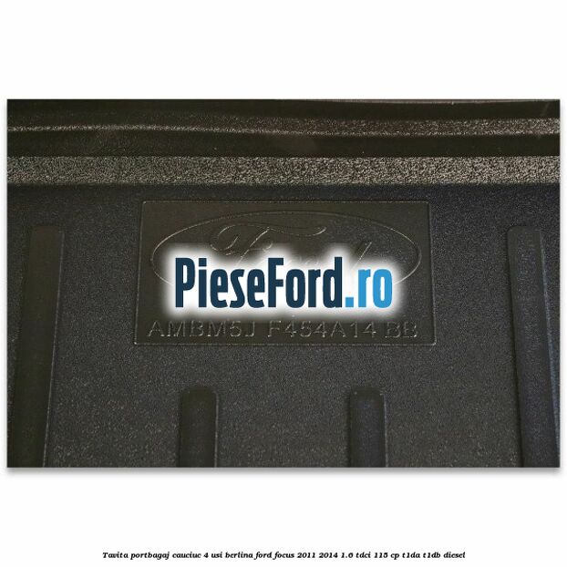 Tavita portbagaj, cauciuc 4 usi berlina Ford Focus 2011-2014 1.6 TDCi 115 cp T1DA, T1DB diesel