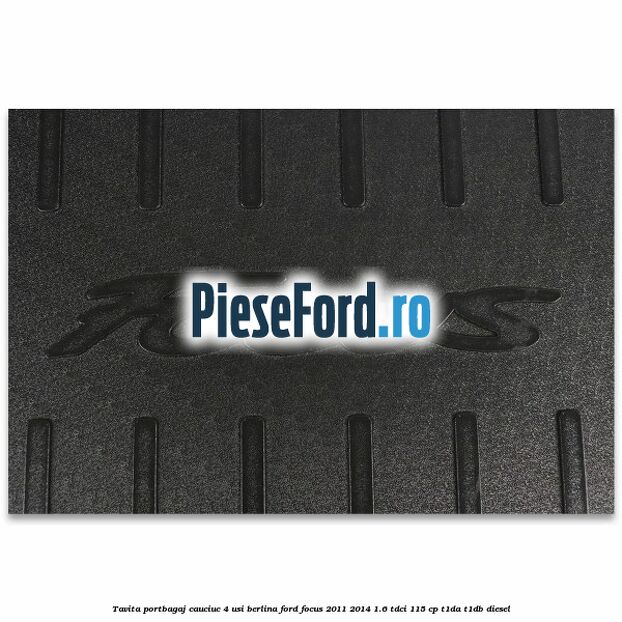 Tavita portbagaj, cauciuc 4 usi berlina Ford Focus 2011-2014 1.6 TDCi 115 cp T1DA, T1DB diesel