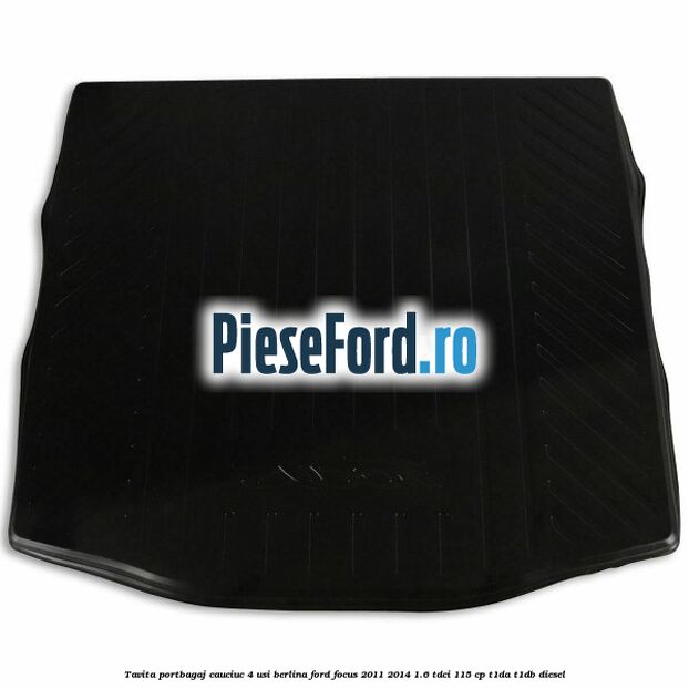 Tavita portbagaj, cauciuc 4 usi berlina Ford Focus 2011-2014 1.6 TDCi 115 cp T1DA, T1DB diesel
