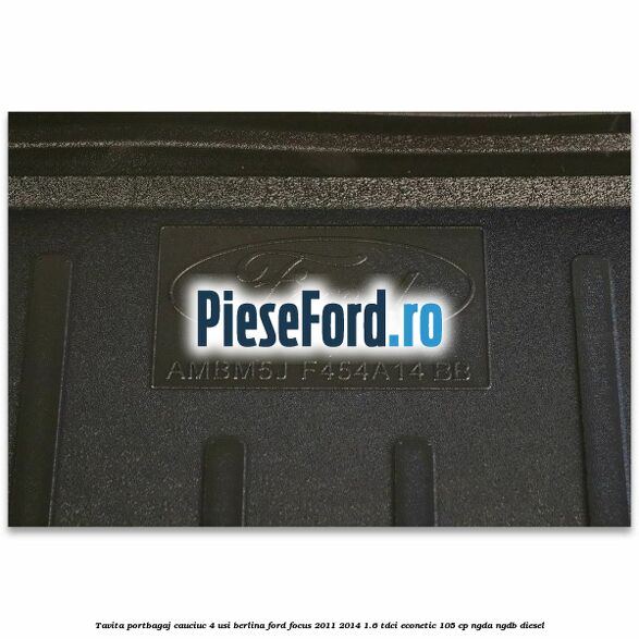 Tavita portbagaj, cauciuc 4 usi berlina Ford Focus 2011-2014 1.6 TDCi ECOnetic 105 cp Tavita portbagaj, cauciuc 4 usi berlina Ford Focus 2011-2014 1.6 TDCi ECOnetic 105 cp NGDA, NGDB diesel