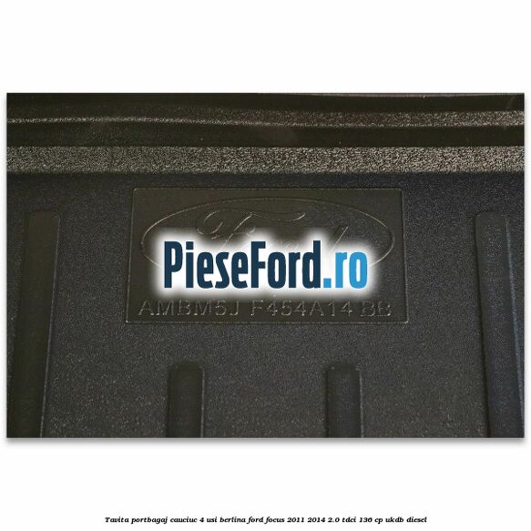 Tavita portbagaj, cauciuc 4 usi berlina Ford Focus 2011-2014 2.0 TDCi 136 cp UKDB diesel