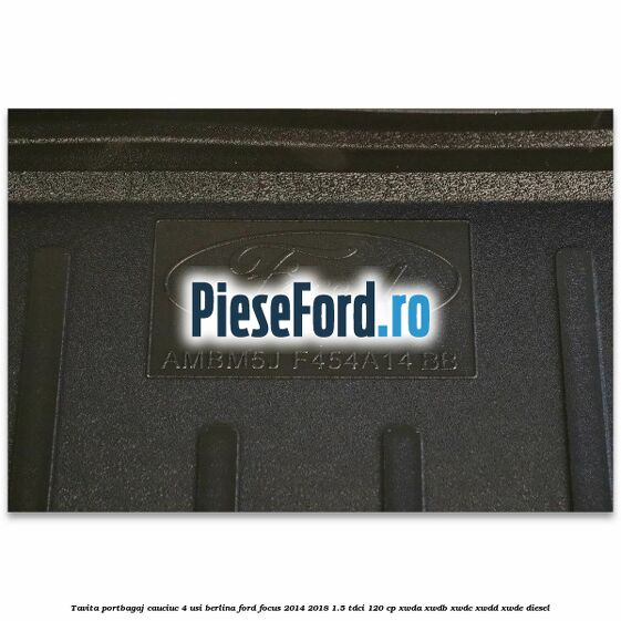 Tavita portbagaj, cauciuc 4 usi berlina Ford Focus 2014-2018 1.5 TDCi 120 cp XWDA, XWDB, XWDC, XWDD, XWDE diesel