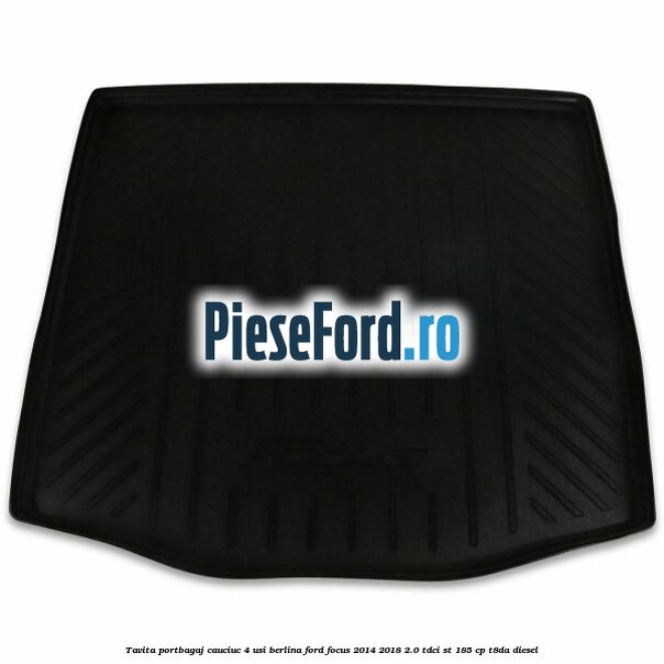 Tavita portbagaj, cauciuc 4 usi berlina Ford Focus 2014-2018 2.0 TDCi ST 185 cp T8DA diesel