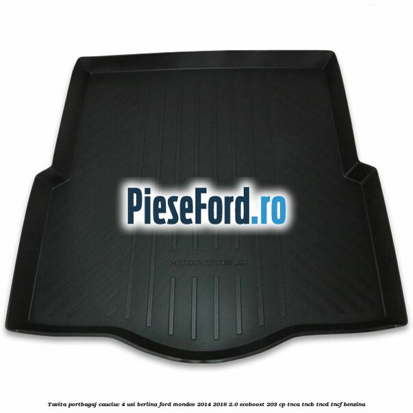 Tavita portbagaj, cauciuc 4 usi berlina Ford Mondeo 2014-2018 2.0 EcoBoost 203 cp TNCA, TNCB, TNCD, TNCF benzina