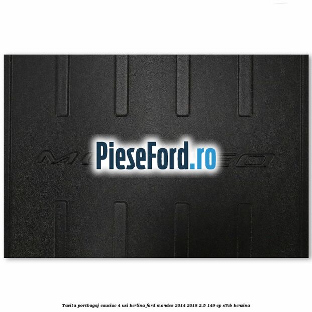 Tavita portbagaj, cauciuc 4 usi berlina Ford Mondeo 2014-2018 2.5 149 cp S7CB benzina