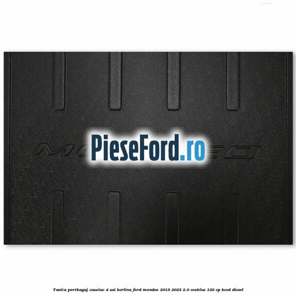 Tavita portbagaj, cauciuc 4 usi berlina Ford Mondeo 2019-2023 2.0 EcoBlue 120 cp Tavita portbagaj, cauciuc 4 usi berlina Ford Mondeo 2019-2023 2.0 EcoBlue 120 cp BCCD diesel