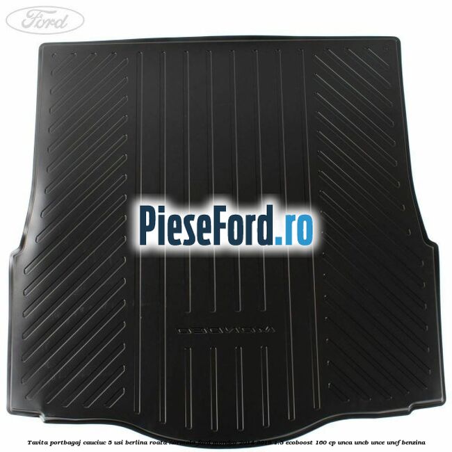 Tavita portbagaj cauciuc 5 usi berlina roata normala Ford Mondeo 2014-2018 1.5 EcoBoost 160 cp UNCA, UNCB, UNCE, UNCF benzina