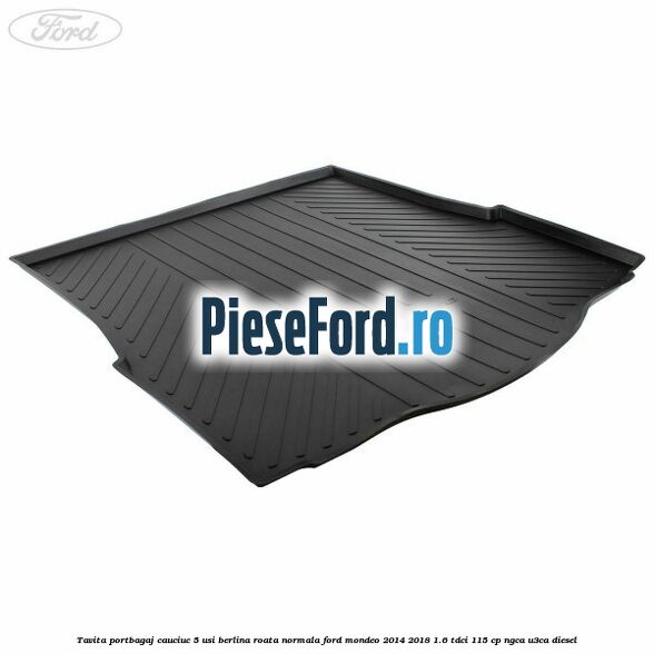 Tavita portbagaj cauciuc 5 usi berlina roata normala Ford Mondeo 2014-2018 1.6 TDCi 115 cp NGCA, U3CA diesel