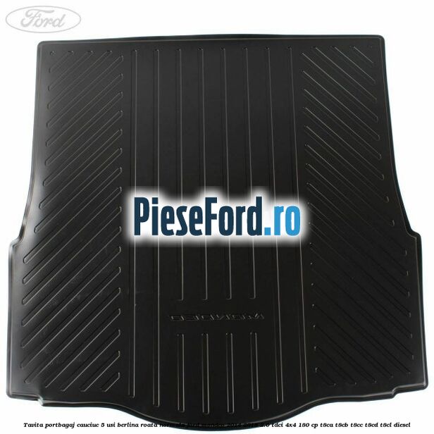 Tavita portbagaj cauciuc 5 usi berlina roata normala Ford Mondeo 2014-2018 2.0 TDCi 4x4 180 cp Tavita portbagaj cauciuc 5 usi berlina roata normala Ford Mondeo 2014-2018 2.0 TDCi 4x4 180 cp T8CA, T8CB, T8CC, T8CD, T8CL diesel