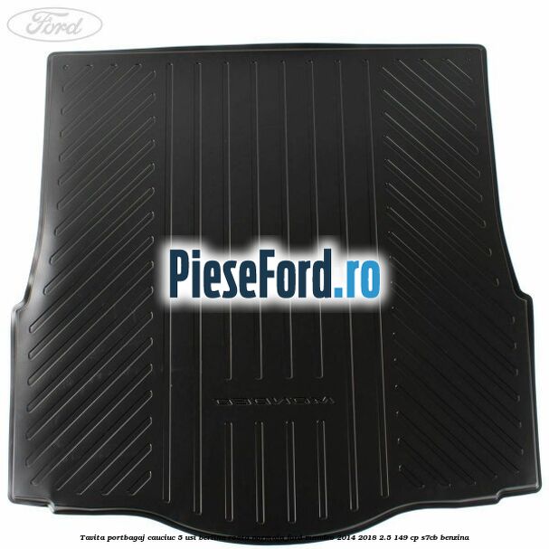 Tavita portbagaj cauciuc 5 usi berlina roata normala Ford Mondeo 2014-2018 2.5 149 cp S7CB benzina