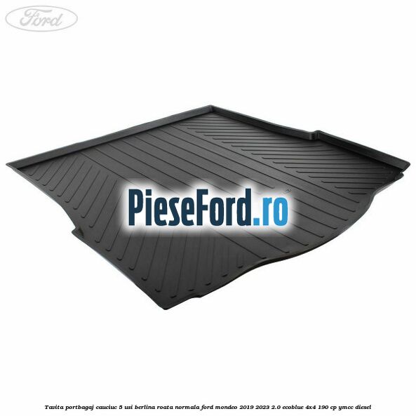 Tavita portbagaj cauciuc 5 usi berlina roata normala Ford Mondeo 2019-2023 2.0 EcoBlue 4x4 190 cp YMCC diesel