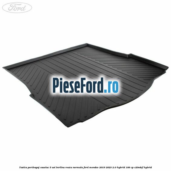 Tavita portbagaj cauciuc 5 usi berlina roata normala Ford Mondeo 2019-2023 2.0 Hybrid 188 cp C20EDEF hybrid