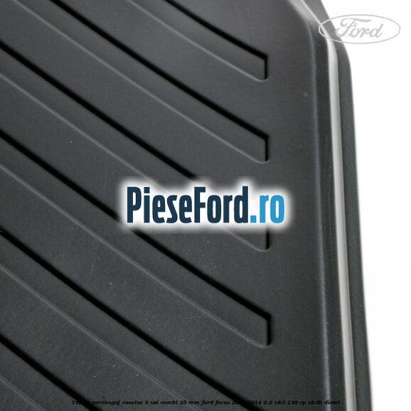 Tavita portbagaj, cauciuc 5 usi combi 25 mm Ford Focus 2011-2014 2.0 TDCi 136 cp UKDB diesel