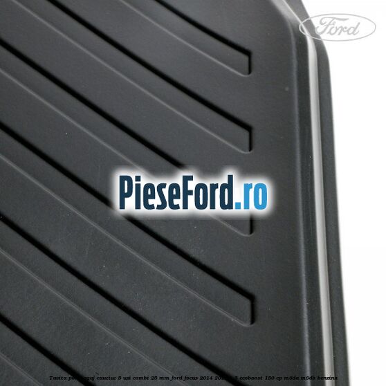 Tavita portbagaj, cauciuc 5 usi combi 25 mm Ford Focus 2014-2018 1.5 EcoBoost 150 cp Tavita portbagaj, cauciuc 5 usi combi 25 mm Ford Focus 2014-2018 1.5 EcoBoost 150 cp M8DA, M8DB benzina