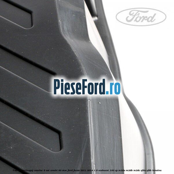 Tavita portbagaj, cauciuc 5 usi combi 80 mm Ford Focus 2011-2014 1.0 EcoBoost 100 cp M2DA, M2DB, M2DC, SFDA, SFDB benzina