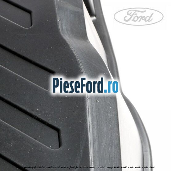 Tavita portbagaj, cauciuc 5 usi combi 80 mm Ford Focus 2014-2018 1.5 TDCi 120 cp XWDA, XWDB, XWDC, XWDD, XWDE diesel