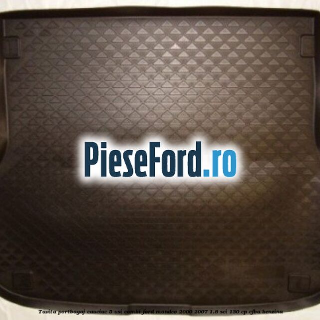 Tavita portbagaj, cauciuc 5 usi combi Ford Mondeo 2000-2007 1.8 SCi 130 cp CFBA benzina